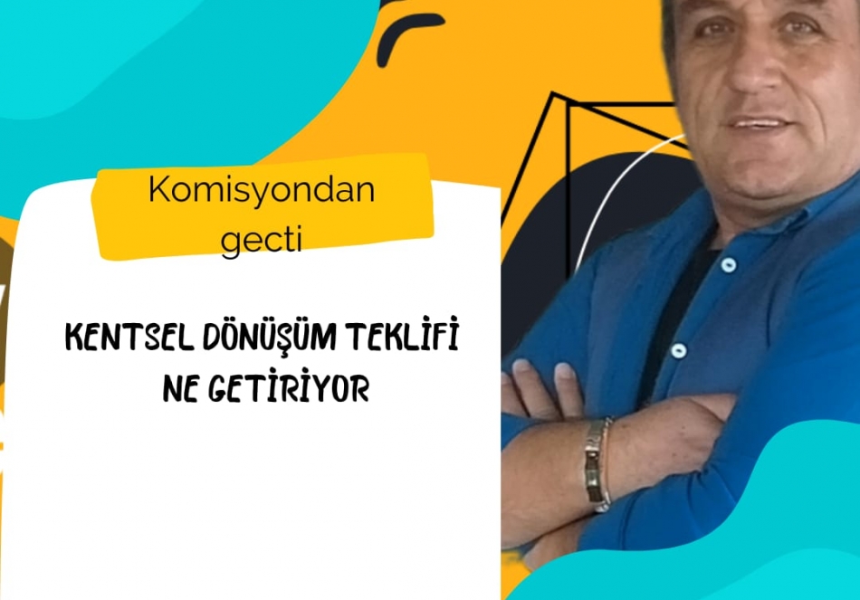 kentsel dönüşüm teklifi komisyondan geçti: Bu neyin acelesi?